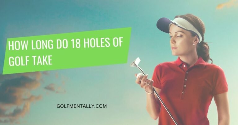 how long do 18 holes of golf take