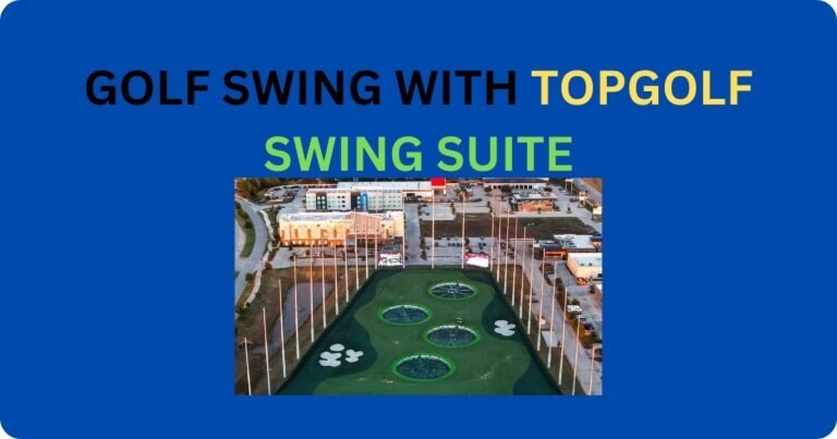 GOLF SWING WITH TOPGOLF SWING SUITE