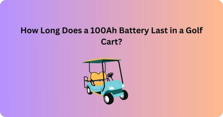 How Long Does a 100Ah Battery Last in a Golf Cart