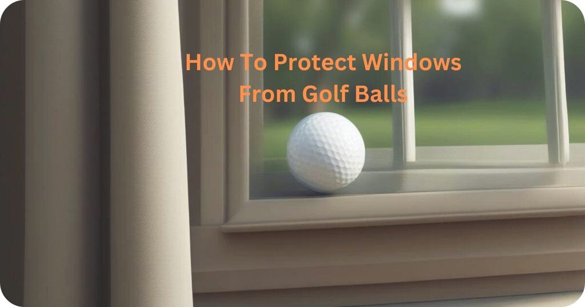 how to protect windows from golf balls