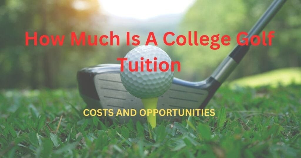 How Much Is a College Golf Tuition? Understanding Costs and Opportunities
