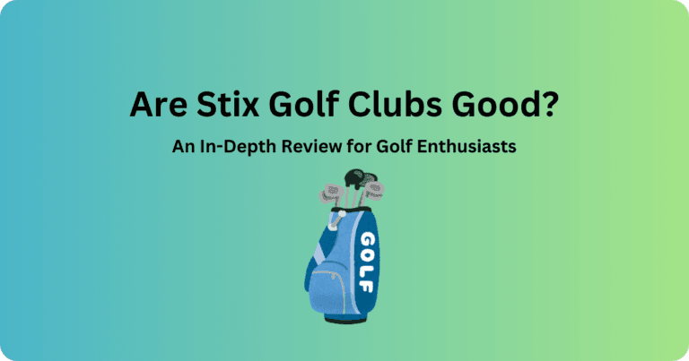 Are Stix Golf Clubs Good