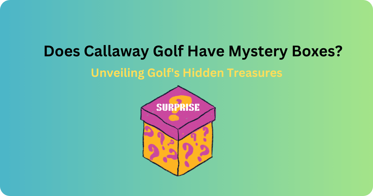 Does Callaway Golf Have Mystery Boxes