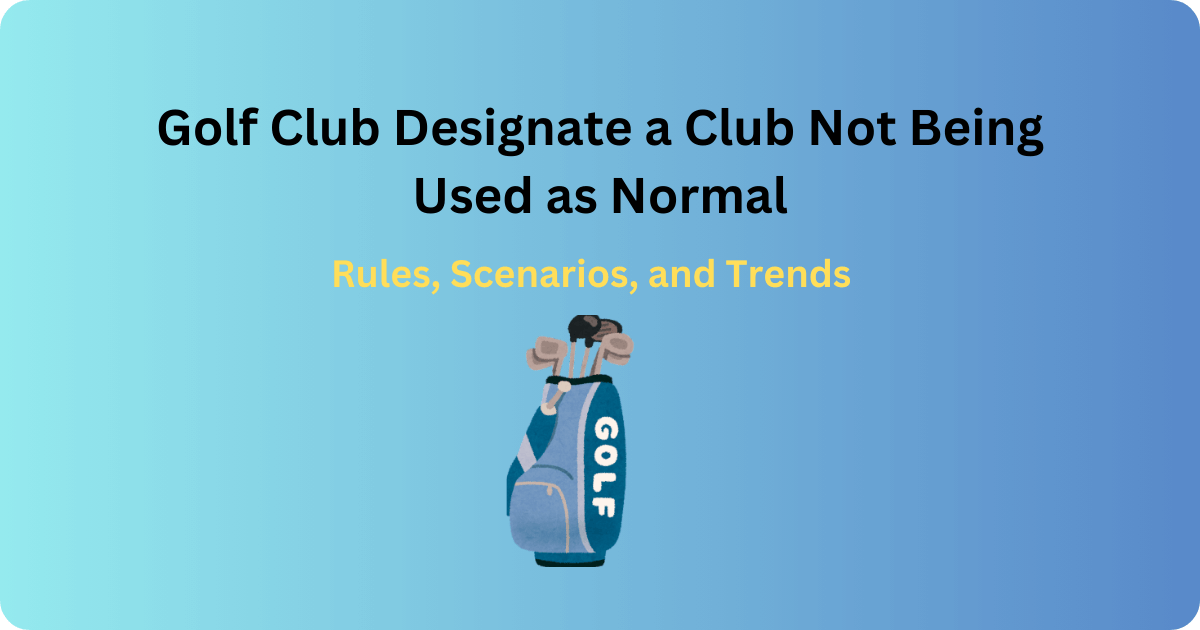 golf club designate a club not being used