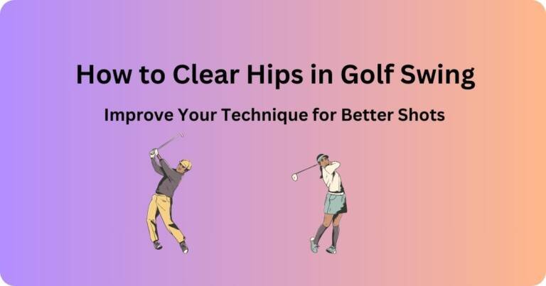 How to Clear Hips in Golf Swing