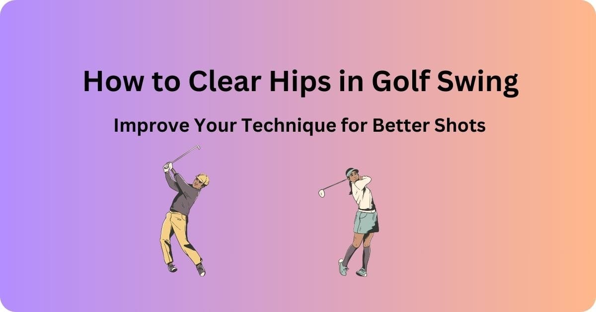 How to Clear Hips in Golf Swing