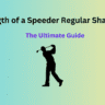 Length of a Speeder Regular Shaft Driver