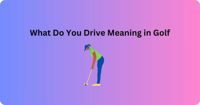 What Do You Drive Meaning in Golf